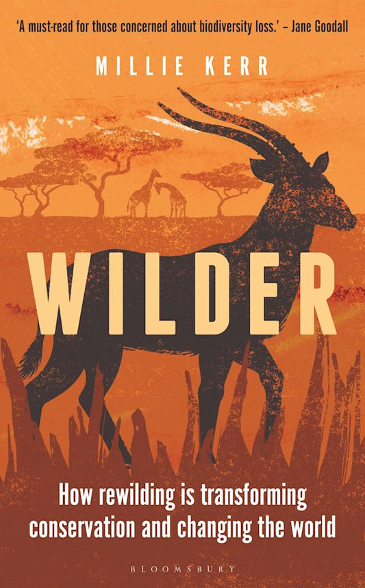 Wilder: How Rewilding is Transforming Conservation and Changing the World